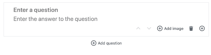 Add question and answer text. You can also add an image or additional FAQs.
